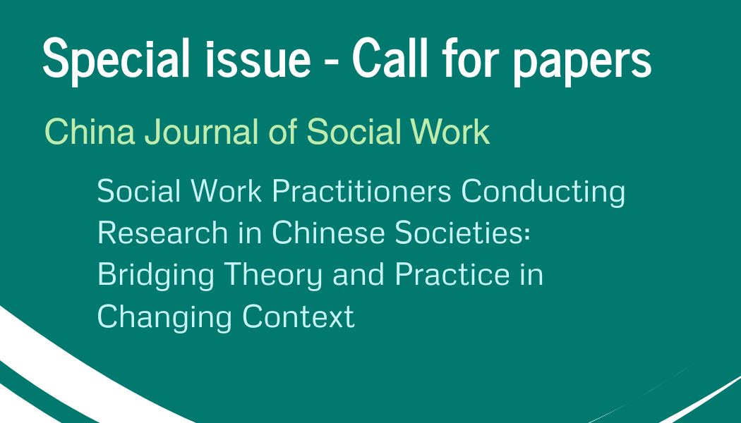 [Special issue - Call for papers] Social Work Practitioners Conducting Research in Chinese Societies: Bridging Theory and Practice in Changing Context